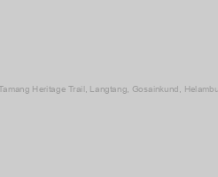 Tamang Heritage Trail, Langtang, Gosainkund, Helambu